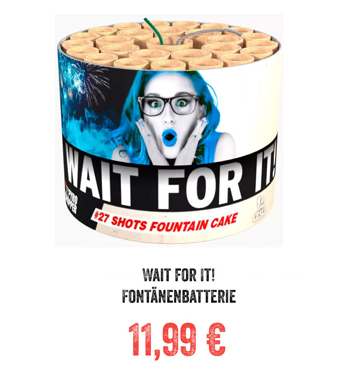 Wait for It! Fontänenbatterie